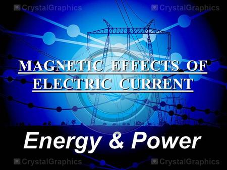 MAGNETIC EFFECTS OF ELECTRIC CURRENT