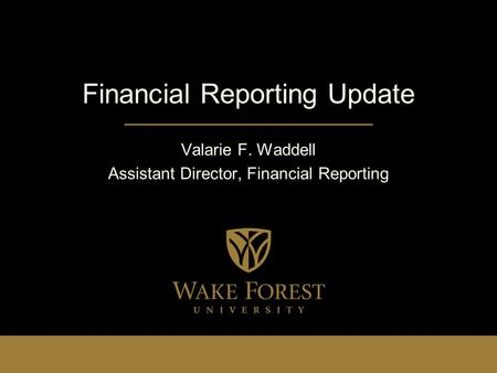 Financial Reporting Update Valarie F. Waddell Assistant Director, Financial Reporting.