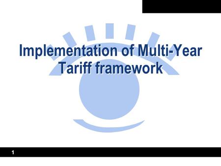 1 Implementation of Multi-Year Tariff framework. 2 Contents of the presentation Issues to address in design of multi- year tariff (MYT) frameworks Alternative.