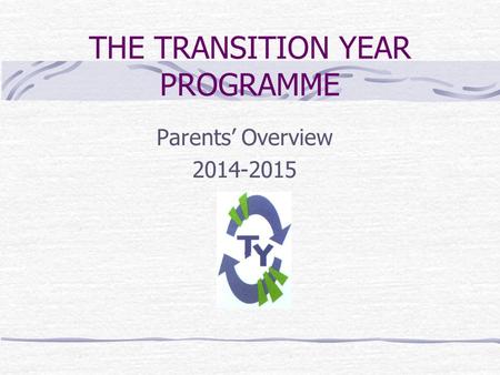 THE TRANSITION YEAR PROGRAMME Parents Overview 2014-2015.