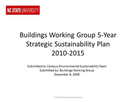Buildings Working Group 5-Year Strategic Sustainability Plan 2010-2015 Submitted to: Campus Environmental Sustainability Team Submitted by: Buildings Working.