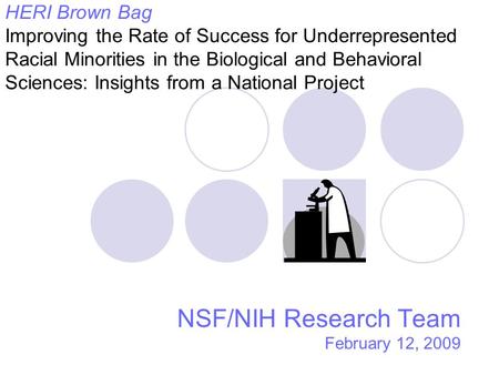 HERI Brown Bag Improving the Rate of Success for Underrepresented Racial Minorities in the Biological and Behavioral Sciences: Insights from a National.