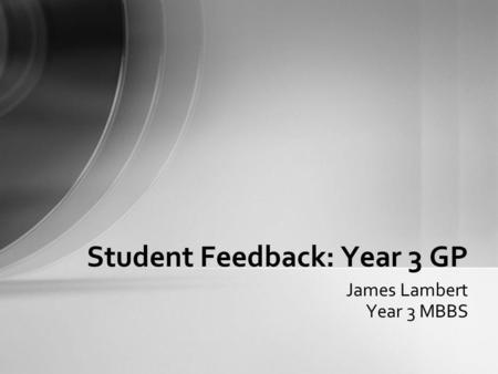James Lambert Year 3 MBBS Student Feedback: Year 3 GP.