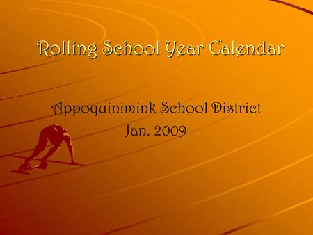 Rolling School Year Calendar Appoquinimink School District Jan. 2009.