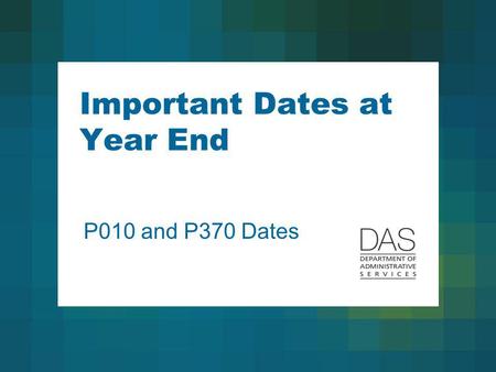 Important Dates at Year End P010 and P370 Dates. 2 P010 Dates Why are P010 dates important at year end? Example: Someone is leaving state service in December.