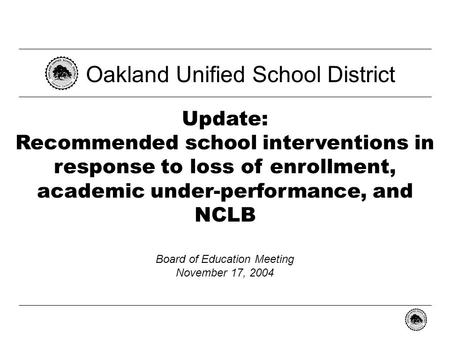 - 0 - Update: Recommended school interventions in response to loss of enrollment, academic under-performance, and NCLB Oakland Unified School District.