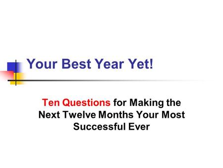 Your Best Year Yet! Ten Questions for Making the Next Twelve Months Your Most Successful Ever.