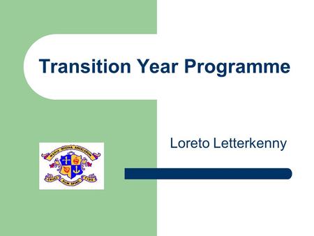 Transition Year Programme Loreto Letterkenny. Core Subjects Irish3 class periods English3 class periods Mathematics 3 class periods European Language3.