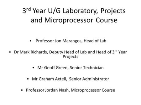 Professor Jon Marangos, Head of Lab Dr Mark Richards, Deputy Head of Lab and Head of 3 rd Year Projects Mr Geoff Green, Senior Technician Mr Graham Axtell,