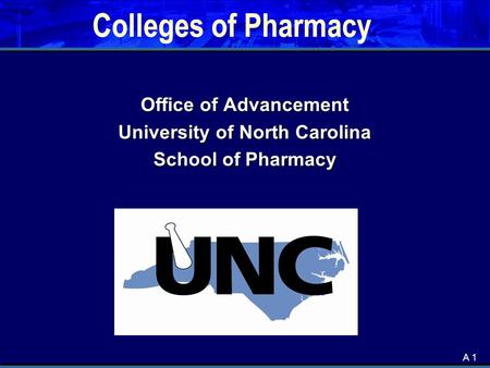 A 1 Colleges of Pharmacy Office of Advancement University of North Carolina School of Pharmacy.