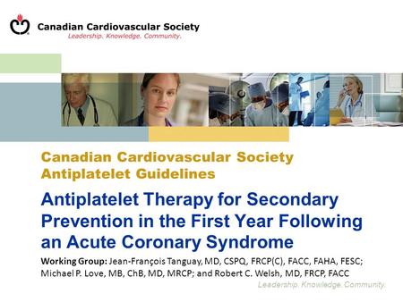 Leadership. Knowledge. Community. Antiplatelet Therapy for Secondary Prevention in the First Year Following an Acute Coronary Syndrome Working Group: Jean-François.