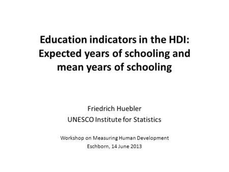 Friedrich Huebler UNESCO Institute for Statistics