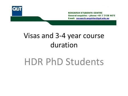 Visas and 3-4 year course duration HDR PhD Students.