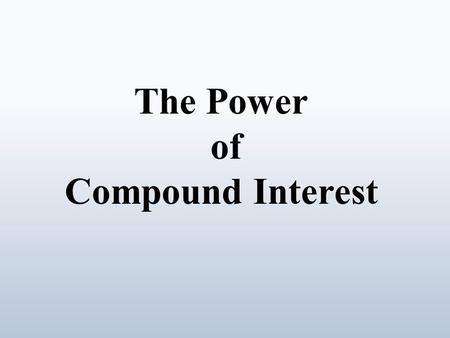 The Power of Compound Interest. The Effect of Compound Interest.