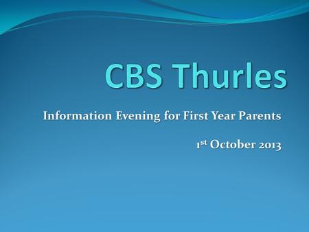 Information Evening for First Year Parents 1 st October 2013.