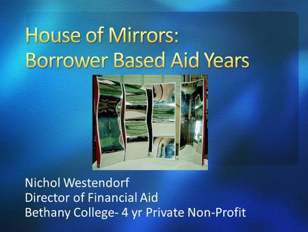 Nichol Westendorf Director of Financial Aid Bethany College- 4 yr Private Non-Profit.