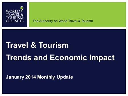 Travel & Tourism Trends and Economic Impact January 2014 Monthly Update.