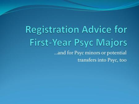 …and for Psyc minors or potential transfers into Psyc, too.