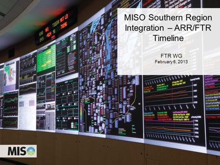 MISO Southern Region Integration – ARR/FTR Timeline FTR WG February 6, 2013 1.