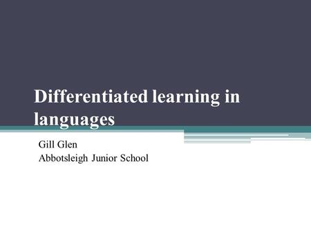 Differentiated learning in languages Gill Glen Abbotsleigh Junior School.