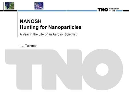 NANOSH Hunting for Nanoparticles A Year in the Life of an Aerosol Scientist I.L. Tuinman.