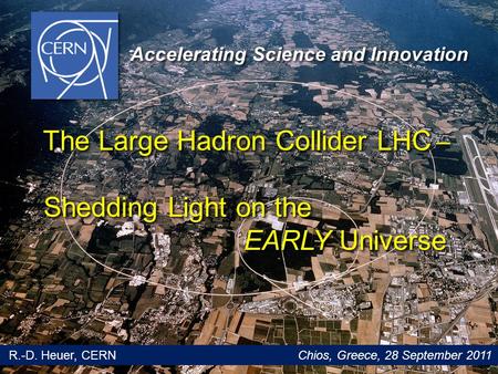 Glion Colloquium / June 2009 1 The Large Hadron Collider LHC ˗̶ The Large Hadron Collider LHC ˗̶ Shedding Light on the Shedding Light on the EARLY Universe.