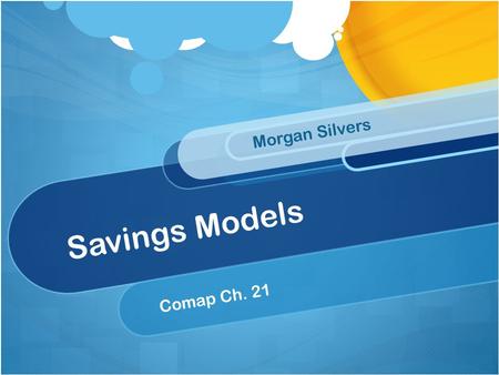 Savings Models Morgan Silvers Comap Ch. 21. Objectives Have an understanding of simple interest Understand compound interest and its associated vocab.