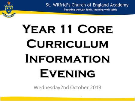 Year 11 Year 11 Core Curriculum Information Evening Wednesday2nd October 2013.