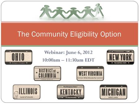 Webinar: June 6, 2012 10:00am – 11:30am EDT The Community Eligibility Option.