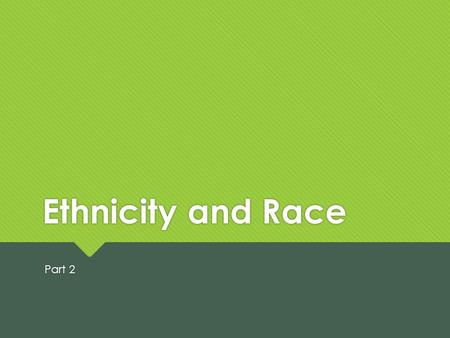 Ethnicity and Race Part 2. Learning Objectives for Ethnicity and Race Unit 1. Distinguish between race and ethnicity and the concept of what is means.