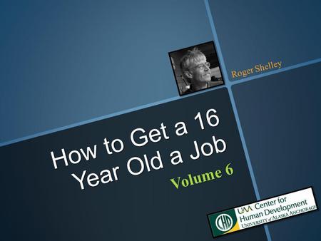 Volume 6 How to Get a 16 Year Old a Job Roger Shelley.