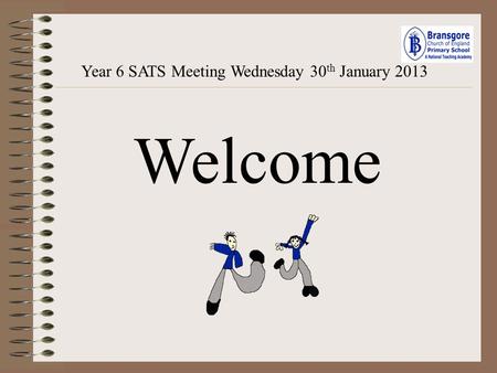 Year 6 SATS Meeting Wednesday 30th January 2013