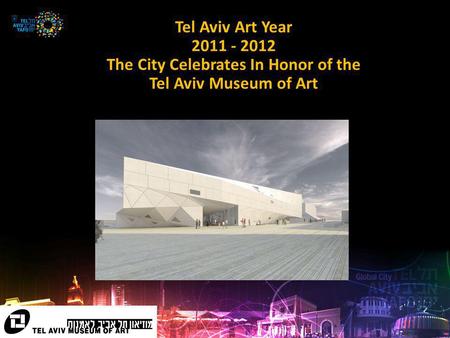 Tel Aviv Art Year 2011 - 2012 The City Celebrates In Honor of the Tel Aviv Museum of Art.