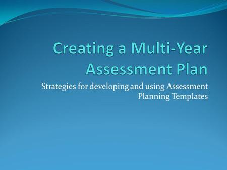 Strategies for developing and using Assessment Planning Templates.