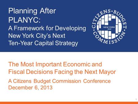 Planning After PLANYC: A Framework for Developing New York Citys Next Ten-Year Capital Strategy 1 The Most Important Economic and Fiscal Decisions Facing.