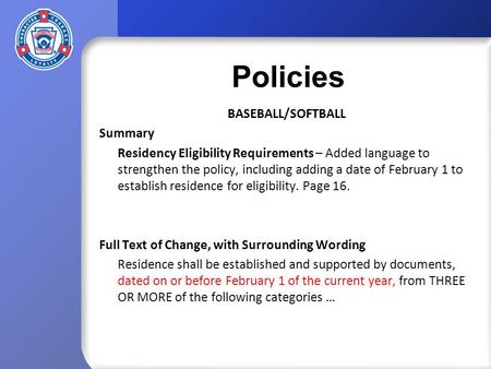 Policies BASEBALL/SOFTBALL Summary Residency Eligibility Requirements – Added language to strengthen the policy, including adding a date of February 1.
