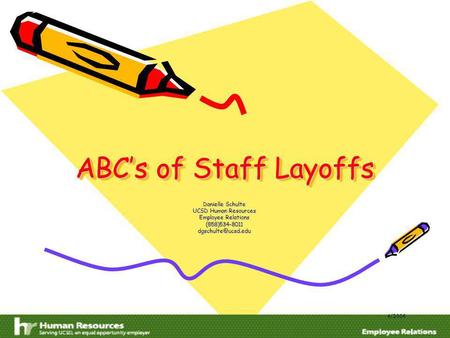 ABCs of Staff Layoffs Danielle Schulte UCSD Human Resources Employee Relations 4/2006.