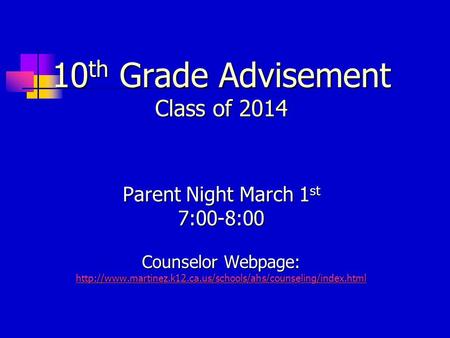 10 th Grade Advisement Class of 2014 Parent Night March 1 st 7:00-8:00 Counselor Webpage: