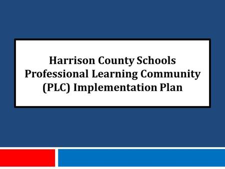 Harrison County Schools Professional Learning Community (PLC) Implementation Plan.