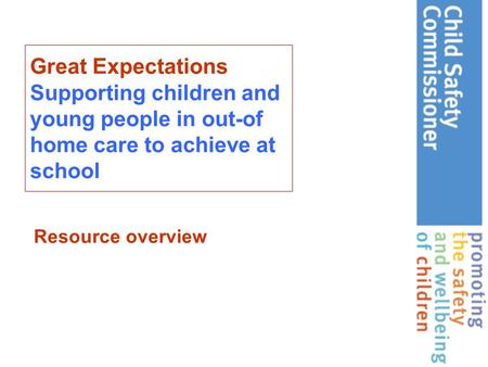 Great Expectations Supporting children and young people in out-of home care to achieve at school Resource overview.