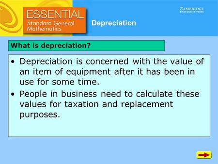 Depreciation Depreciation is concerned with the value of an item of equipment after it has been in use for some time. People in business need to calculate.