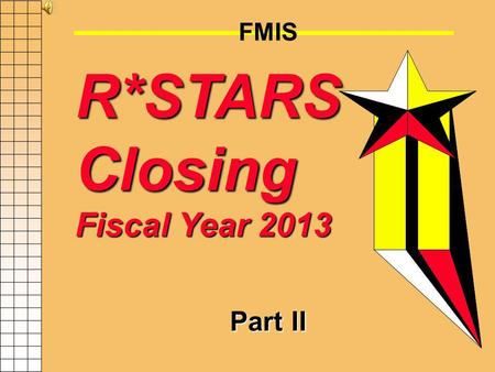 FMIS R*STARS Closing Fiscal Year 2013 Part II GAD Form X-18 Submitted by each financial agency (may be at batch agency level) Provides contact information.