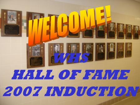 WHS HALL OF FAME 2007 INDUCTION. The Wellsville Athletic Hall of Fame honors the many outstanding athletes, coaches, and others who have had a significant.