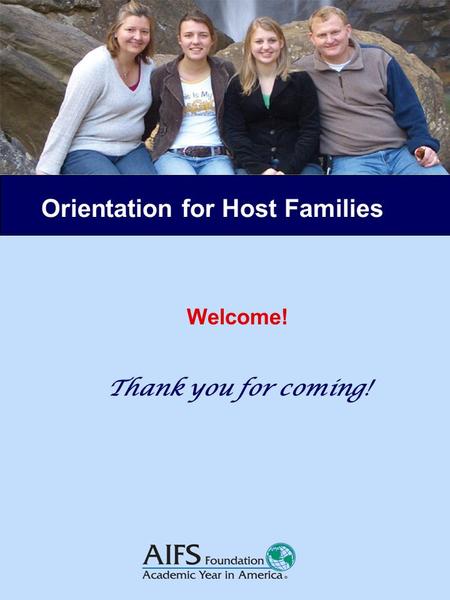 Orientation for Host Families Welcome! Thank you for coming!
