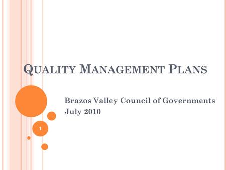 Q UALITY M ANAGEMENT P LANS Brazos Valley Council of Governments July 2010 1.