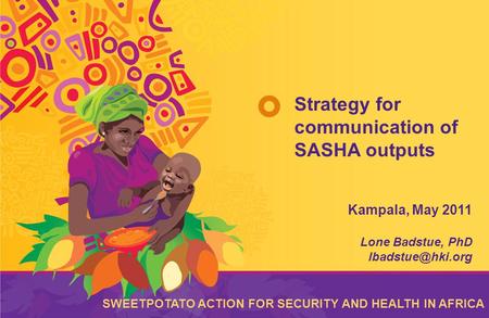 The Sweetpotato Action for Security and Health in Africa (SASHA) is a five-year initiative designed to improve the food security and livelihoods of poor.