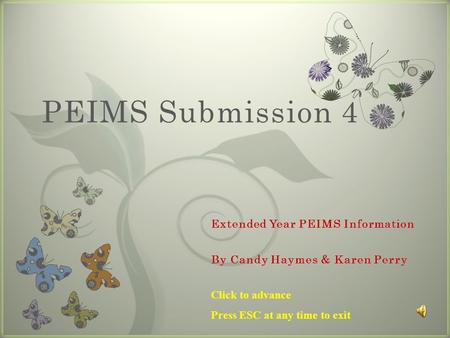 7 PEIMS Submission 4 Click to advance Press ESC at any time to exit.