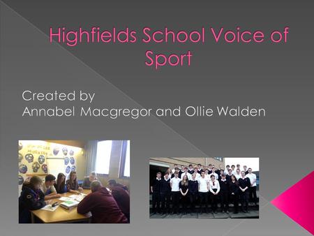 The voice of sport system runs throughout all years of pupils from year 7 to year 13. From each year group two of the most sport aware and involved pupils.