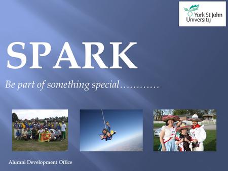 Alumni Development Office SPARK Be part of something special…………