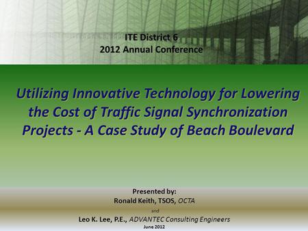 Utilizing Innovative Technology for Lowering the Cost of Traffic Signal Synchronization Projects - A Case Study of Beach Boulevard Presented by: Ronald.